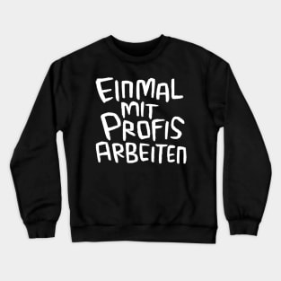 Einmal mit Profis arbeiten, Handwerker Spruch Crewneck Sweatshirt